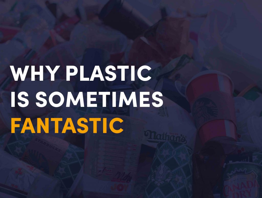 Why Plastic is Sometimes Fantastic